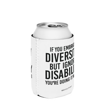 A white 12 oz Embrace Diversity Koozie with the phrase, 'If you embrace diversity but ignore disability, you're doing it wrong.' printed in black on the front and back of the koozie.