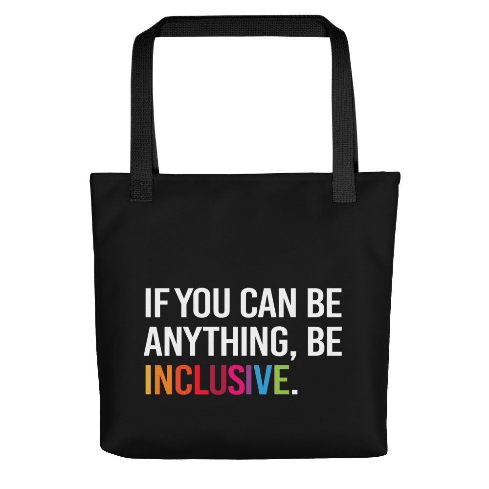 Inclusive Tote Bag. The black tote has the phrase, 'If you can be anything, Be Inclusive,' printed in white. The word inclusive is in the colors of the rainbow.